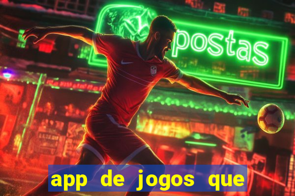 app de jogos que ganha dinheiro de verdade